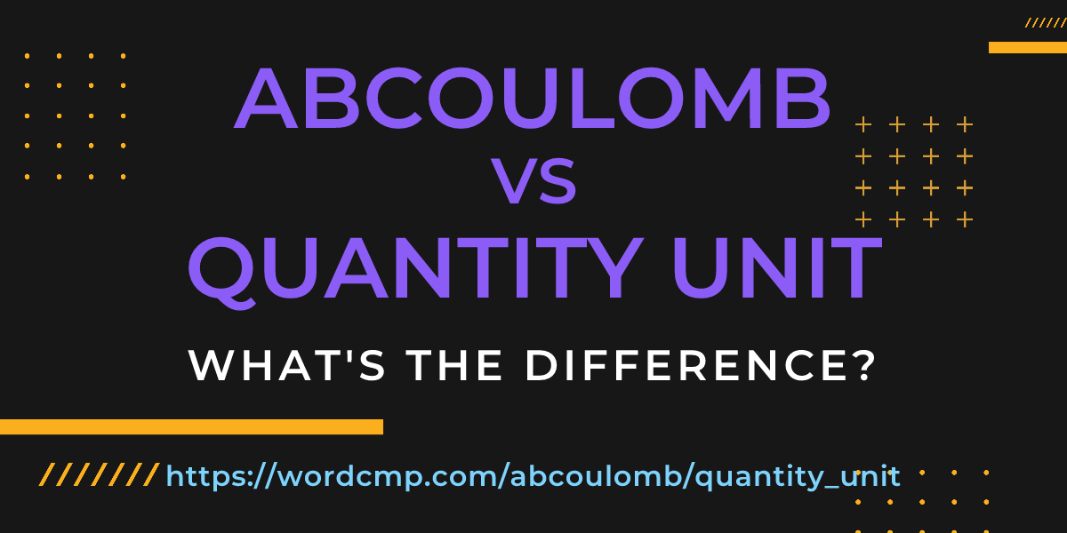 Difference between abcoulomb and quantity unit