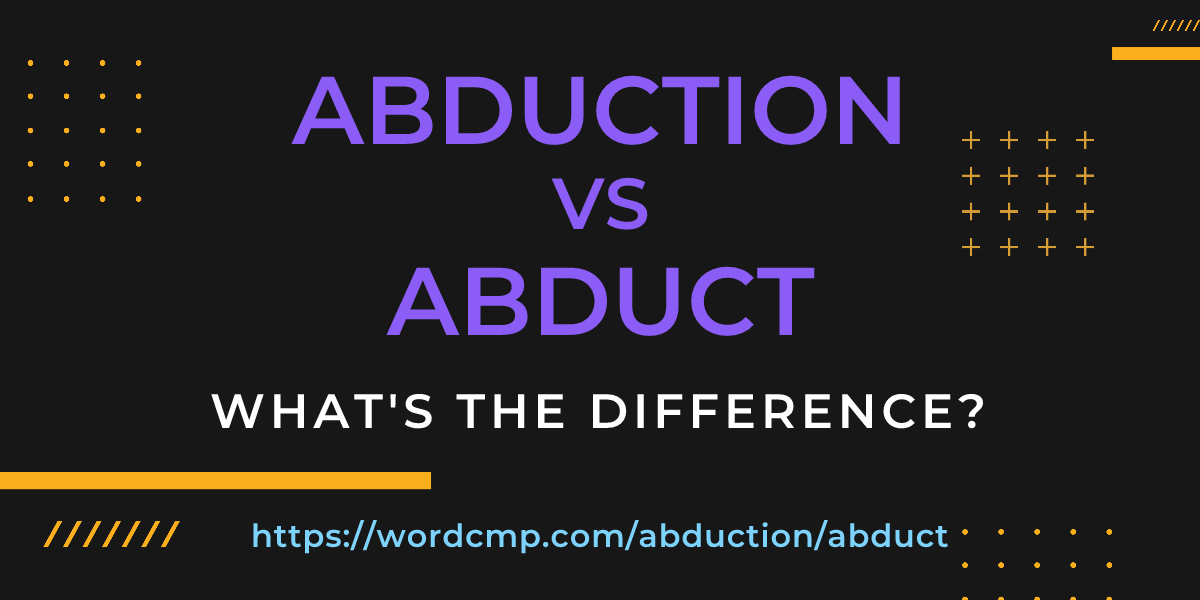 Difference between abduction and abduct