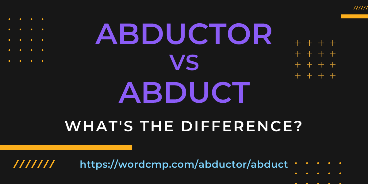 Difference between abductor and abduct