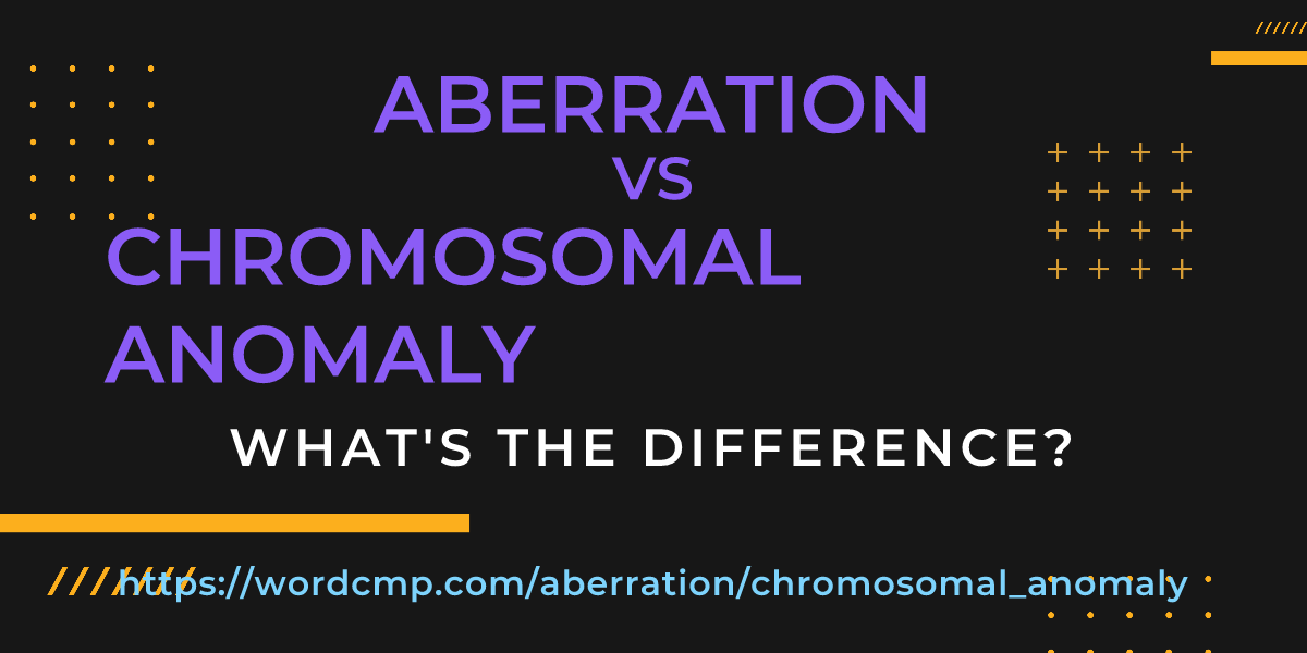 Difference between aberration and chromosomal anomaly