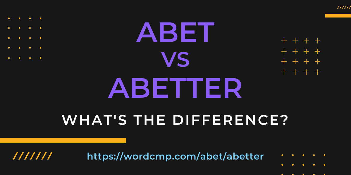 Difference between abet and abetter