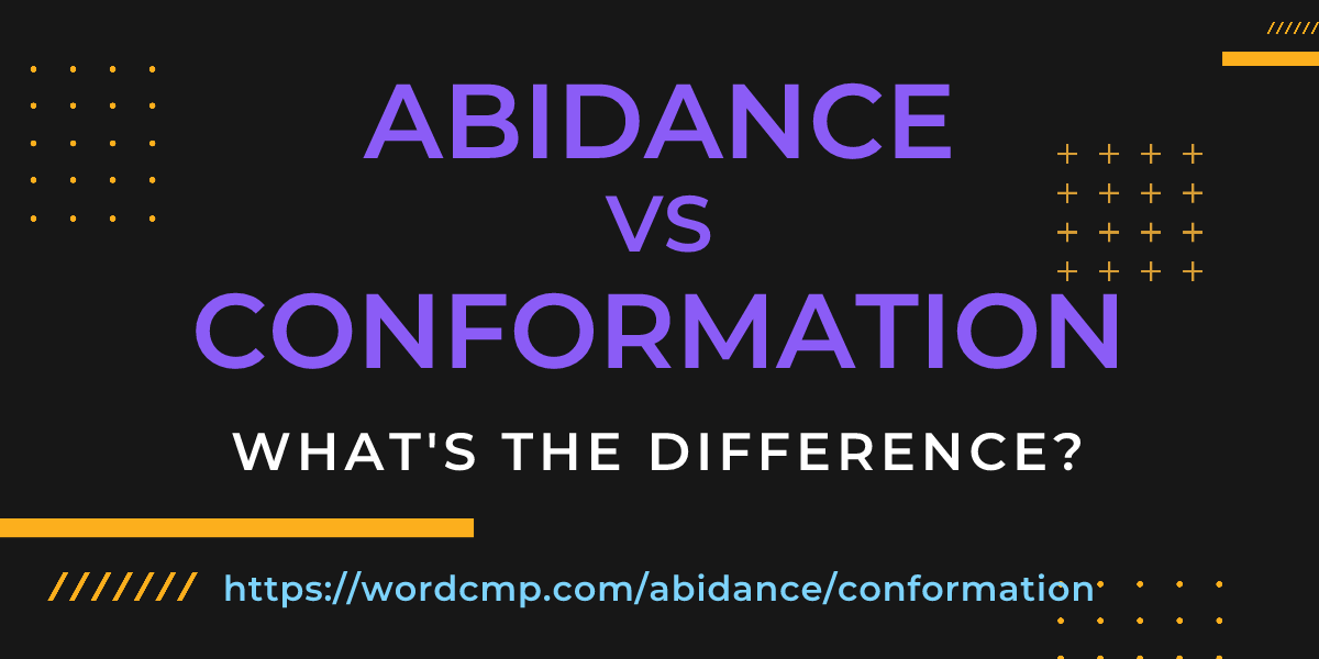 Difference between abidance and conformation