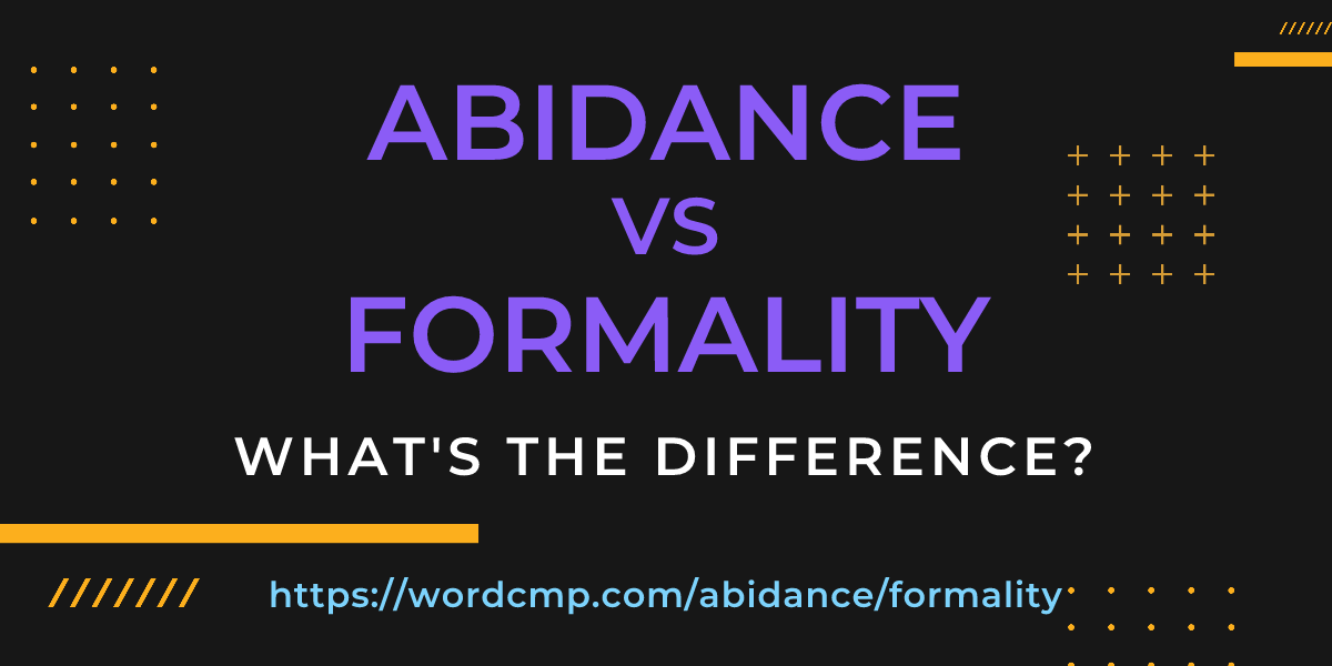 Difference between abidance and formality