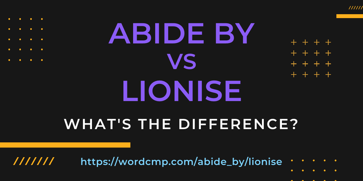 Difference between abide by and lionise