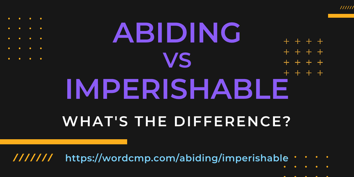 Difference between abiding and imperishable
