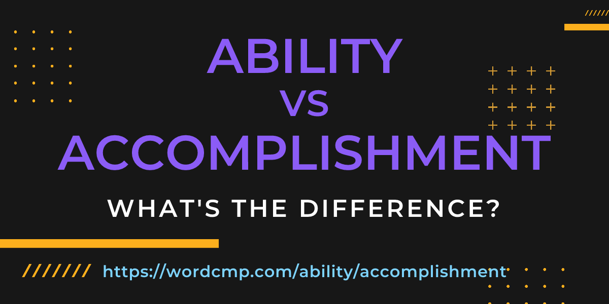 Difference between ability and accomplishment