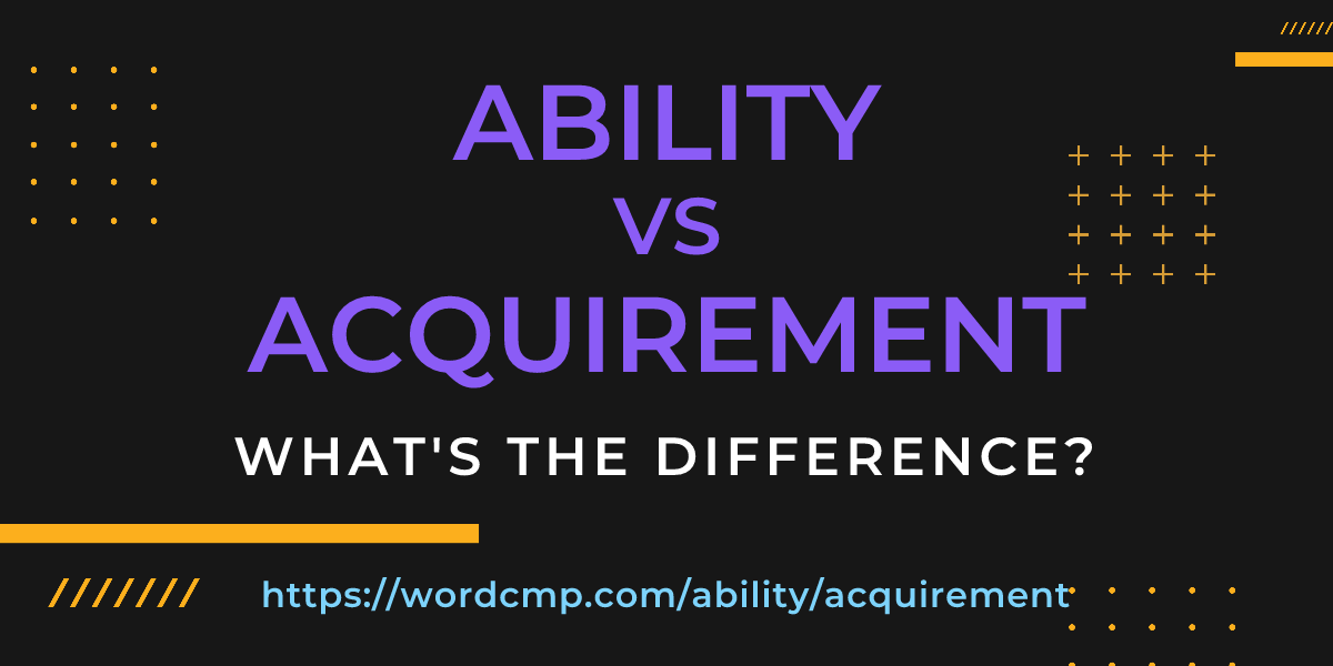 Difference between ability and acquirement