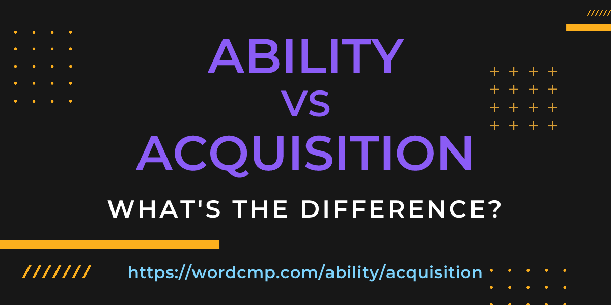 Difference between ability and acquisition