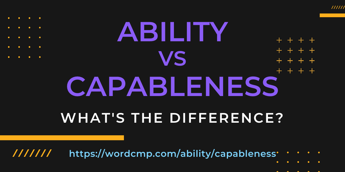 Difference between ability and capableness