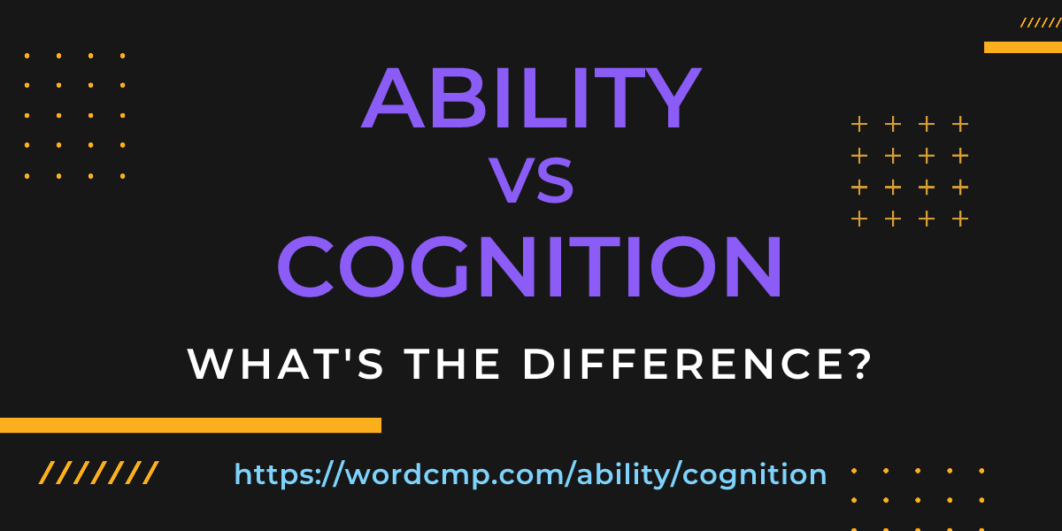 Difference between ability and cognition