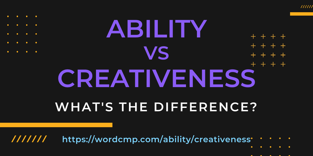 Difference between ability and creativeness