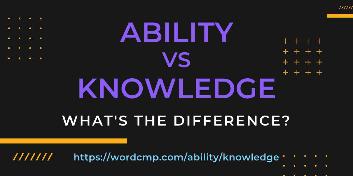 Difference between ability and knowledge