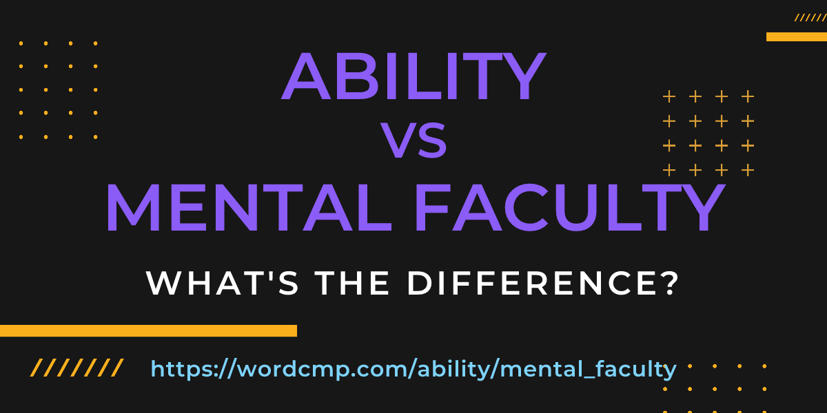 Difference between ability and mental faculty