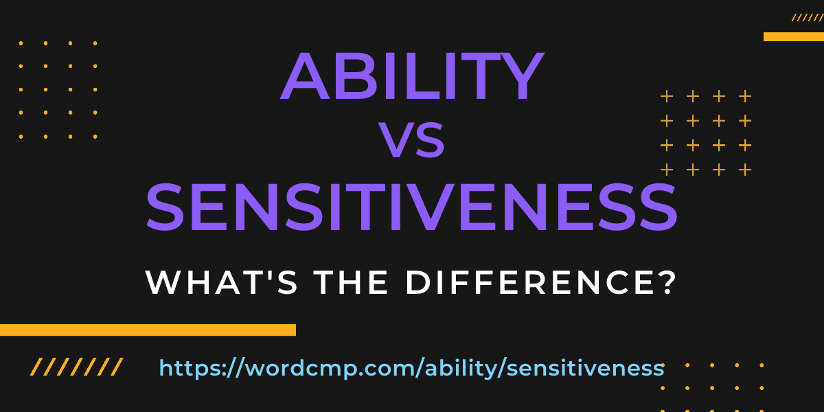 Difference between ability and sensitiveness