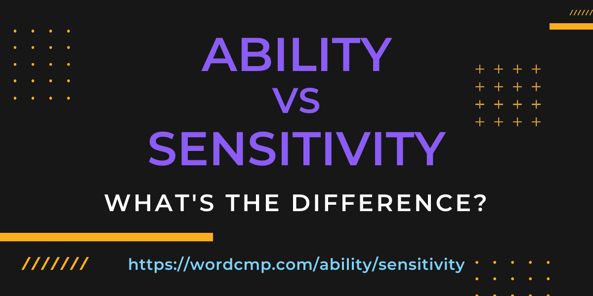 Difference between ability and sensitivity
