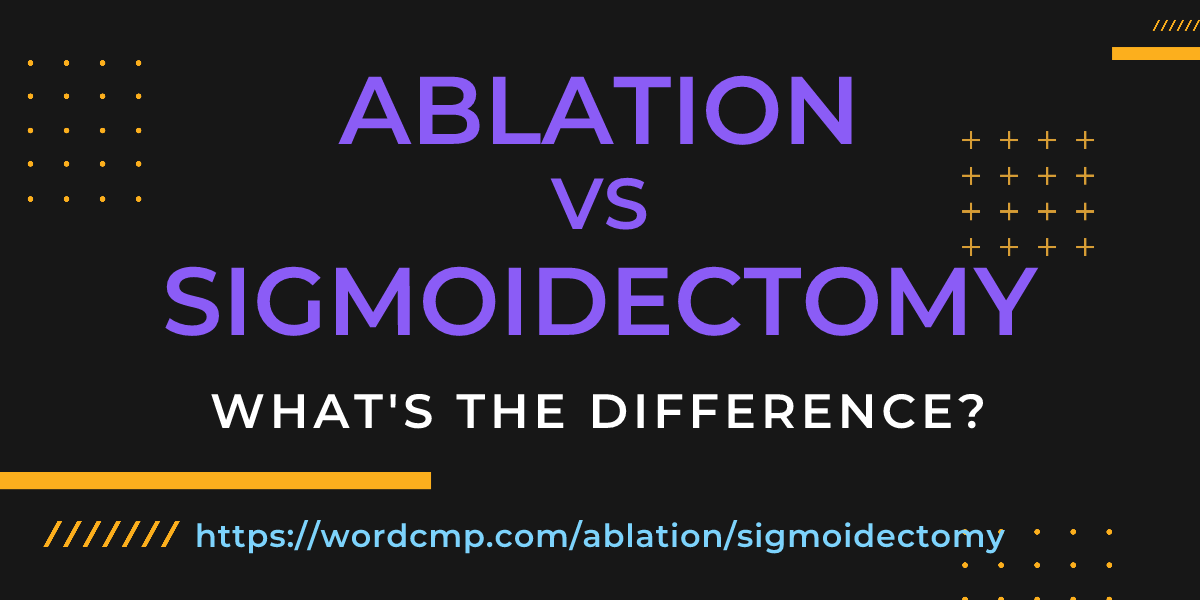 Difference between ablation and sigmoidectomy