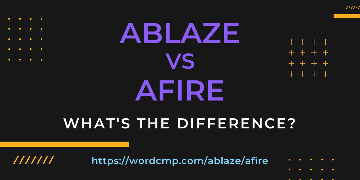 Difference between ablaze and afire