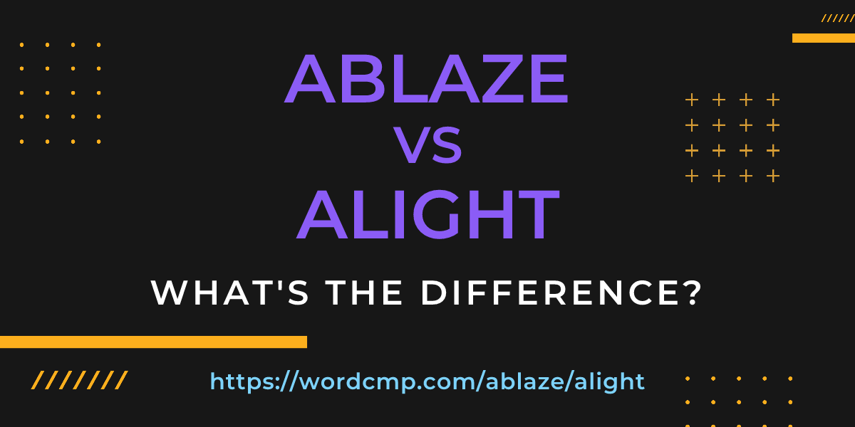 Difference between ablaze and alight