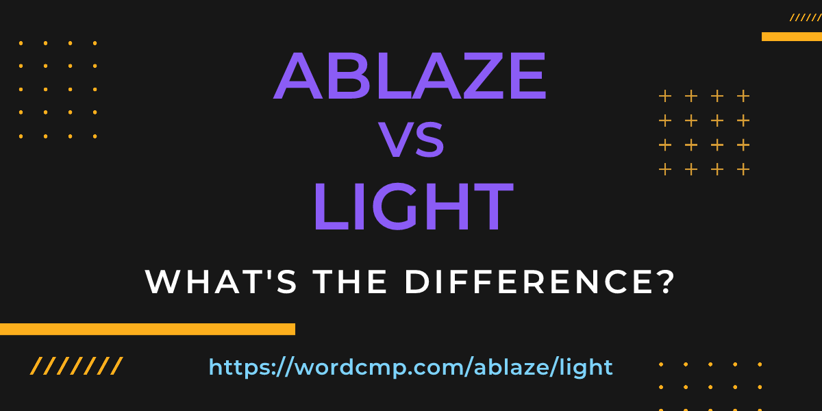 Difference between ablaze and light