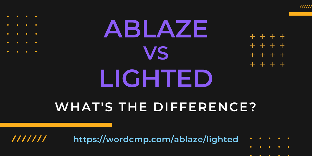 Difference between ablaze and lighted