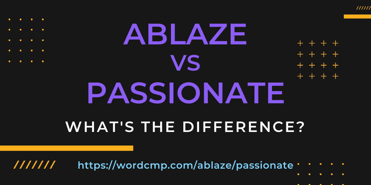 Difference between ablaze and passionate
