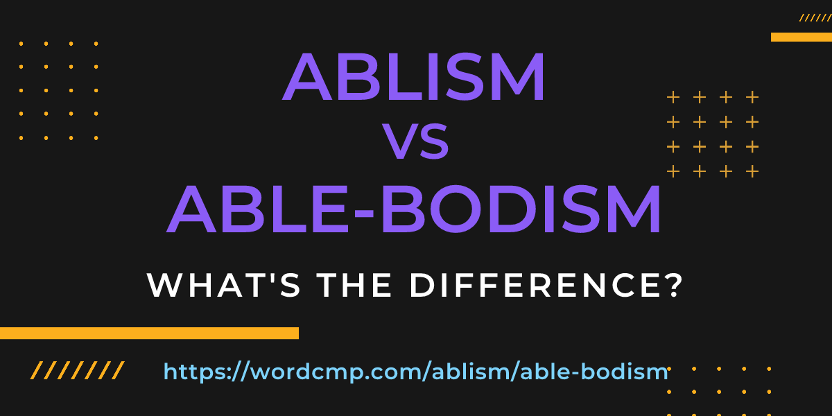 Difference between ablism and able-bodism