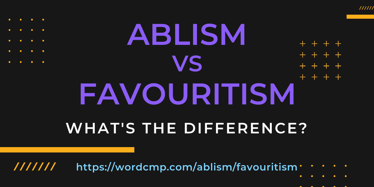 Difference between ablism and favouritism