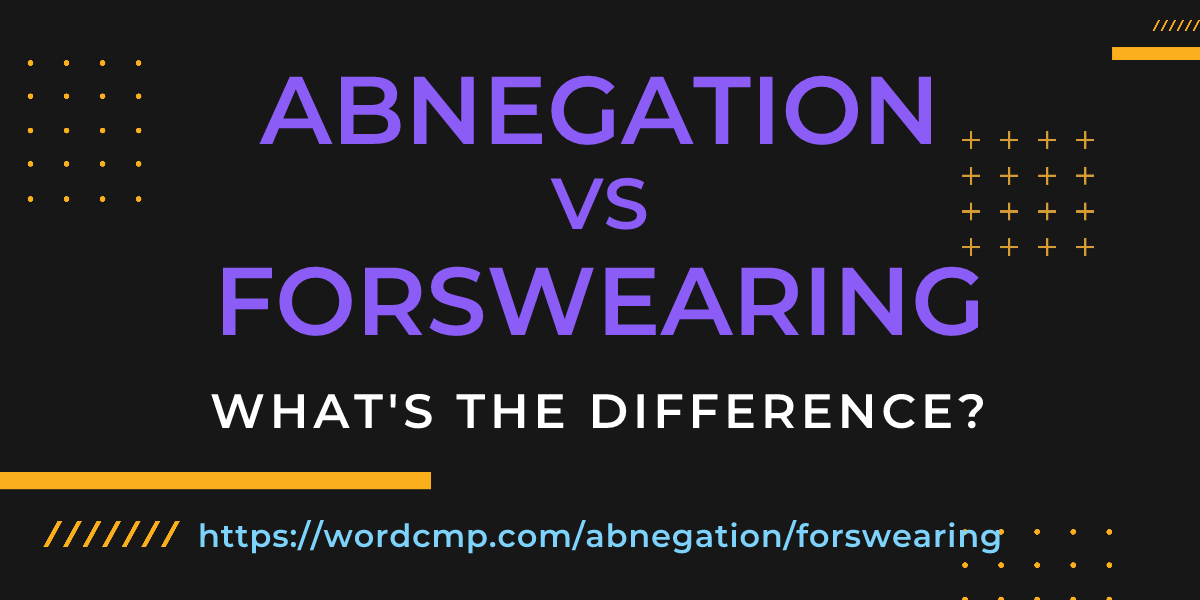 Difference between abnegation and forswearing