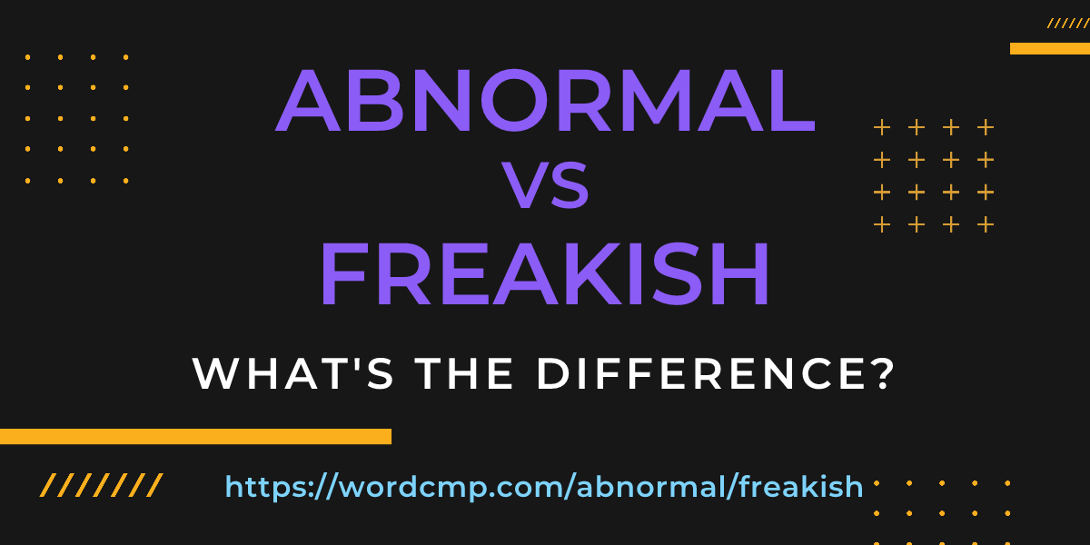 Difference between abnormal and freakish