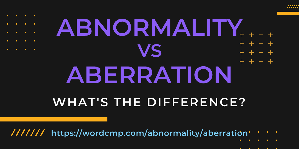 Difference between abnormality and aberration