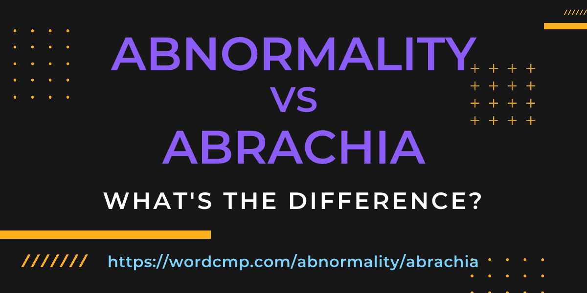 Difference between abnormality and abrachia