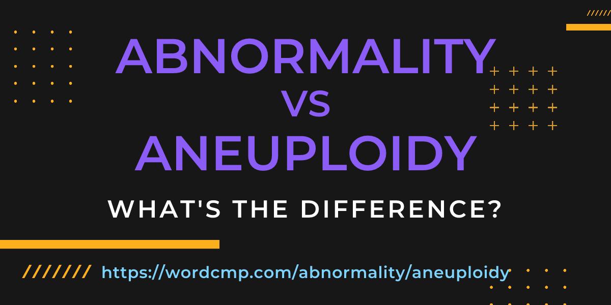 Difference between abnormality and aneuploidy