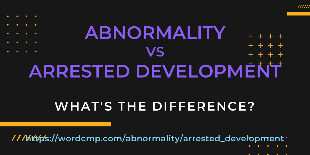 Difference between abnormality and arrested development