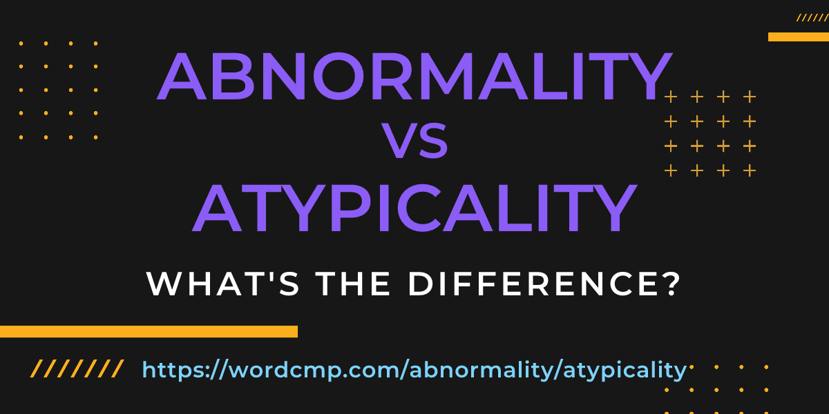 Difference between abnormality and atypicality