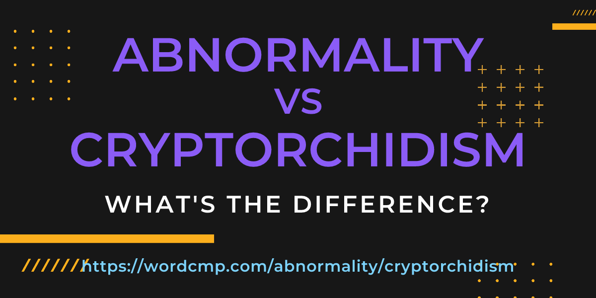 Difference between abnormality and cryptorchidism
