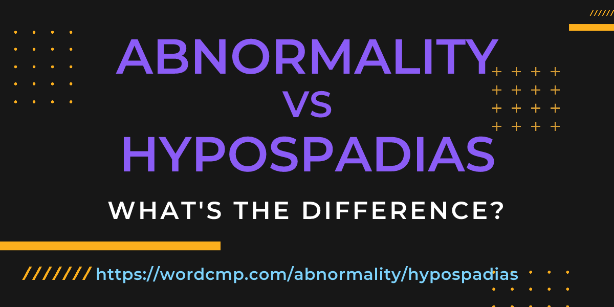 Difference between abnormality and hypospadias