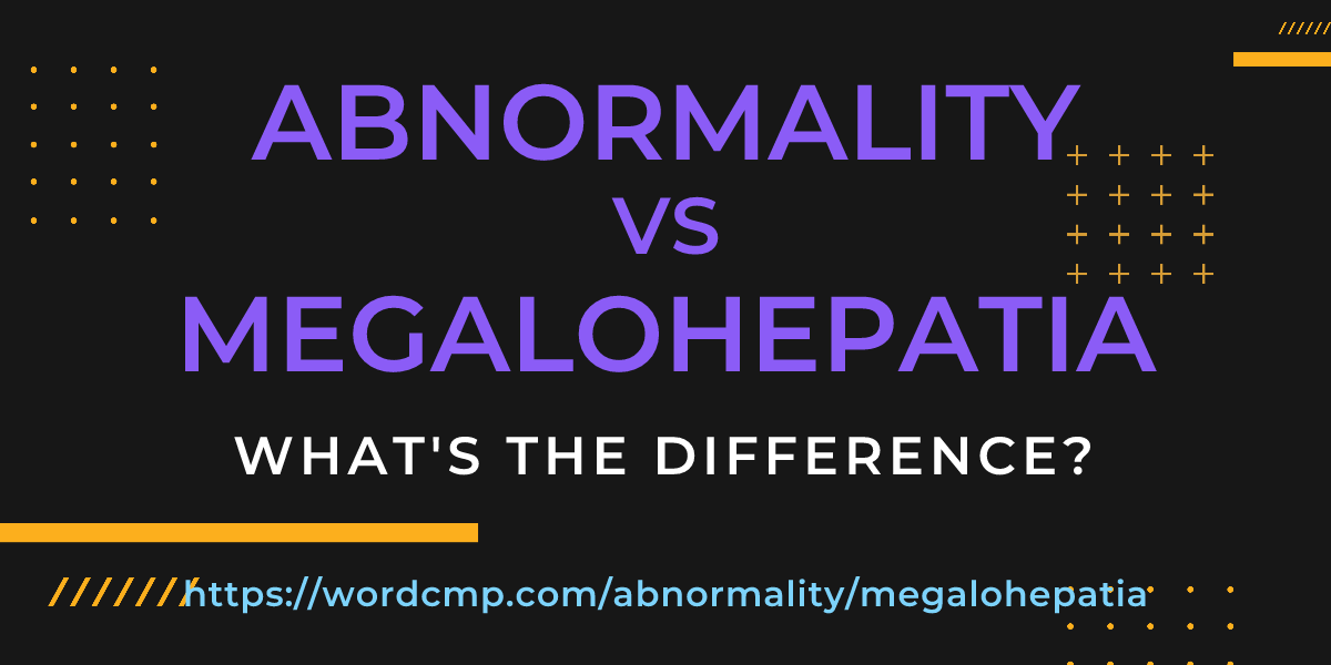 Difference between abnormality and megalohepatia