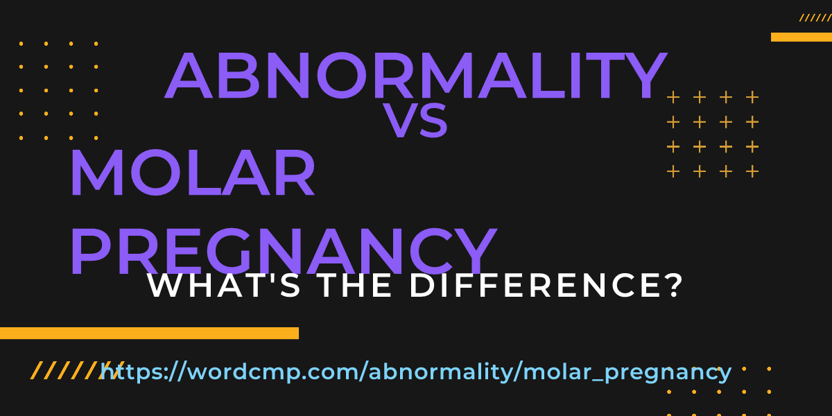 Difference between abnormality and molar pregnancy