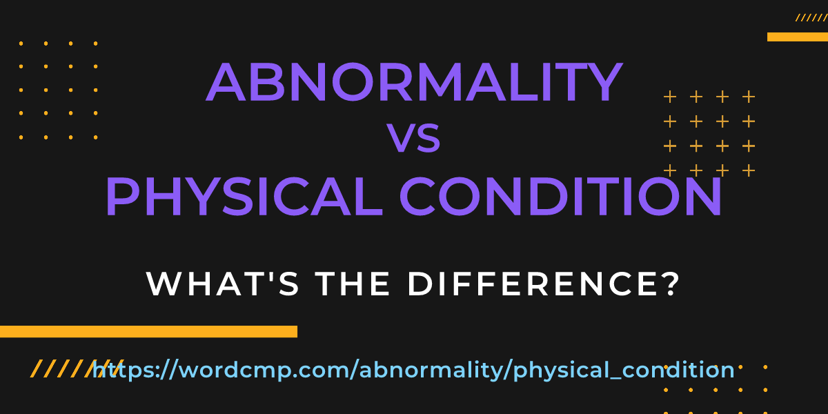 Difference between abnormality and physical condition