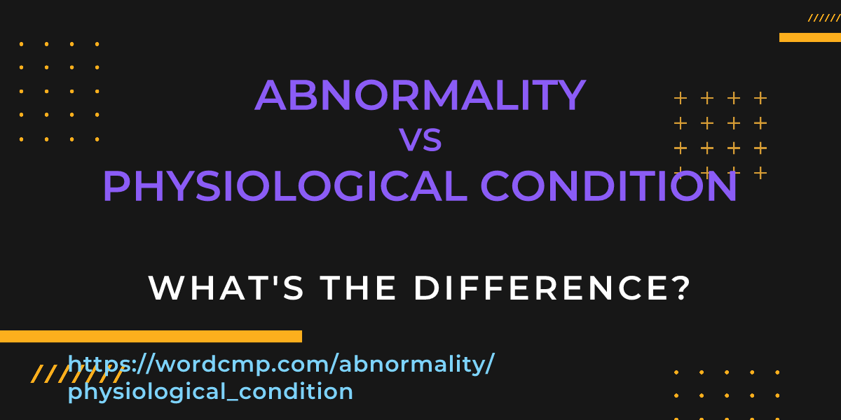 Difference between abnormality and physiological condition