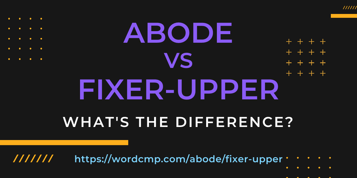 Difference between abode and fixer-upper