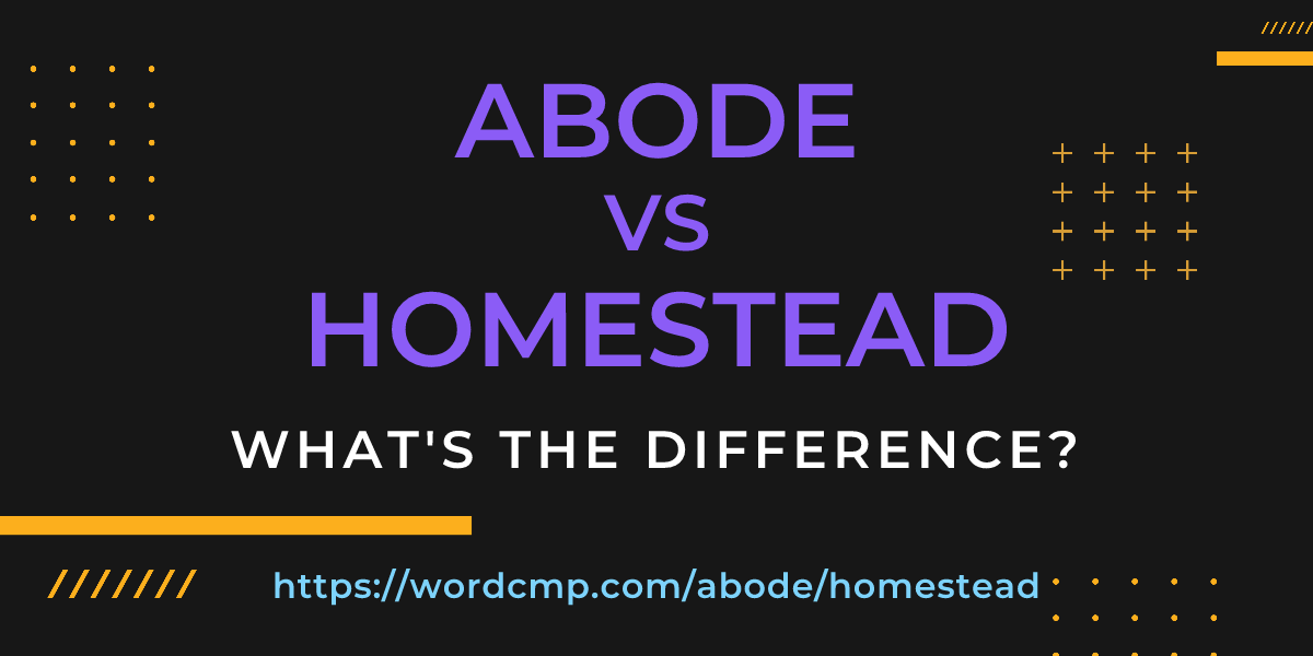 Difference between abode and homestead