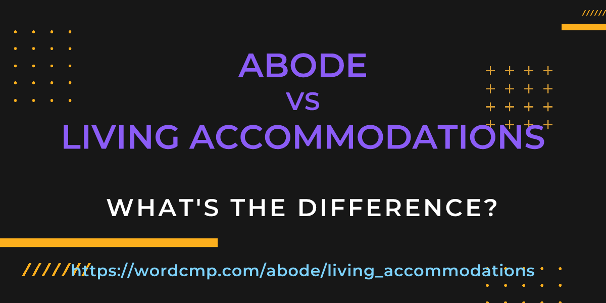 Difference between abode and living accommodations