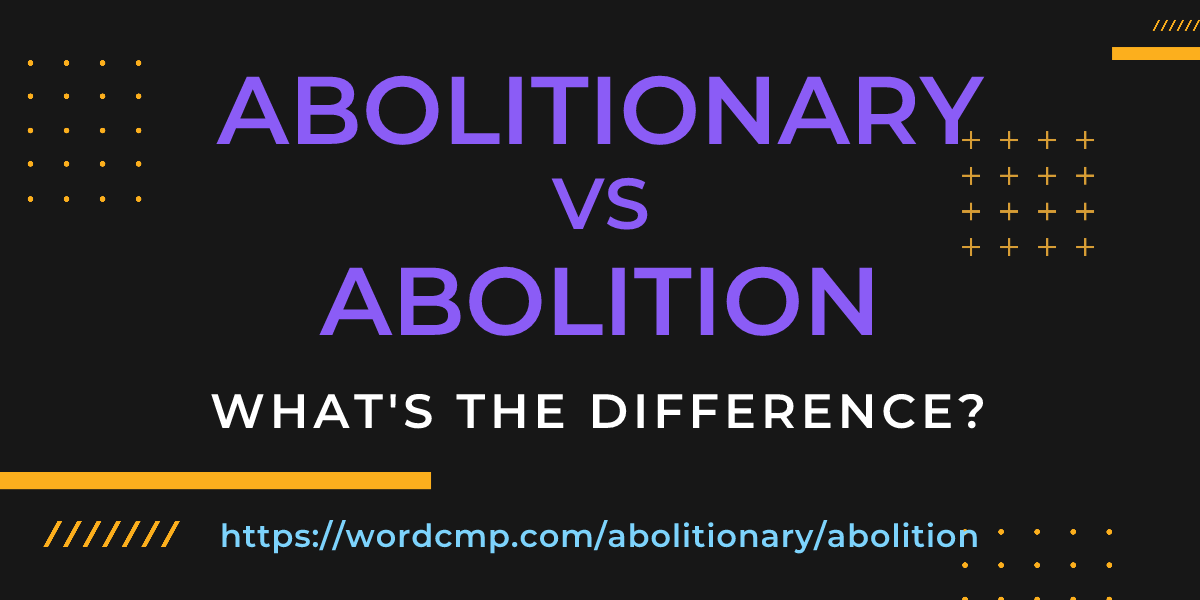 Difference between abolitionary and abolition
