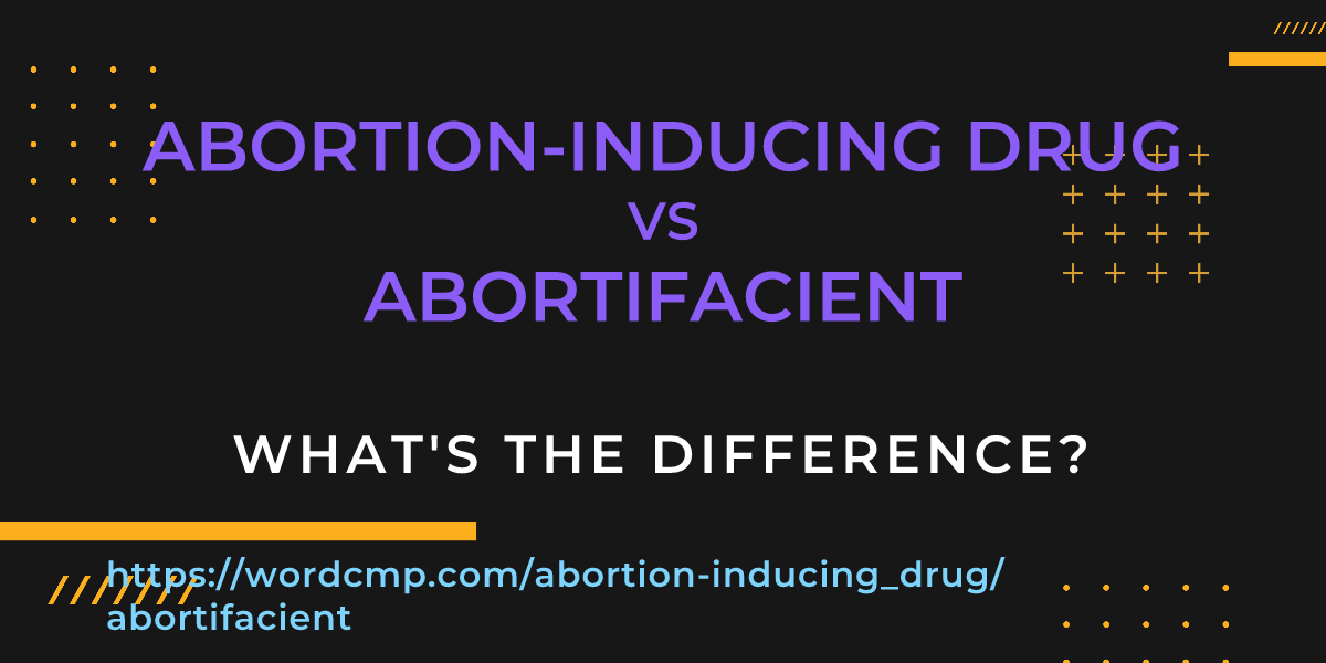 Difference between abortion-inducing drug and abortifacient