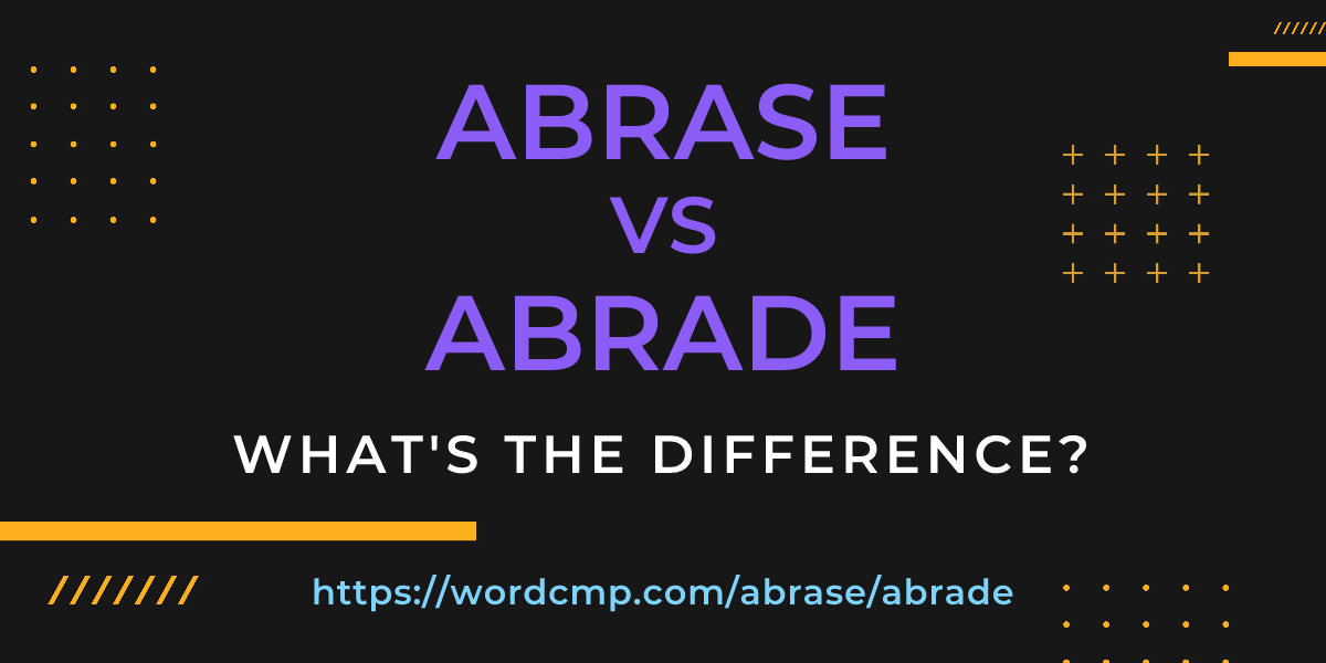 Difference between abrase and abrade