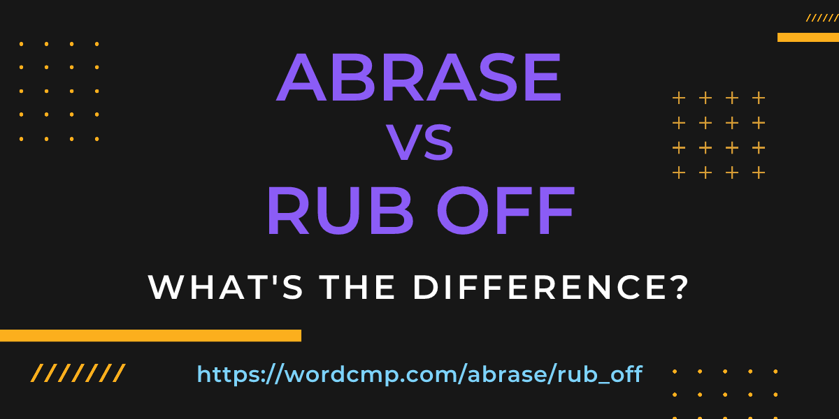 Difference between abrase and rub off