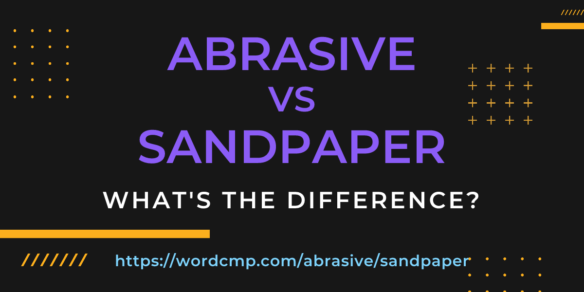 Difference between abrasive and sandpaper