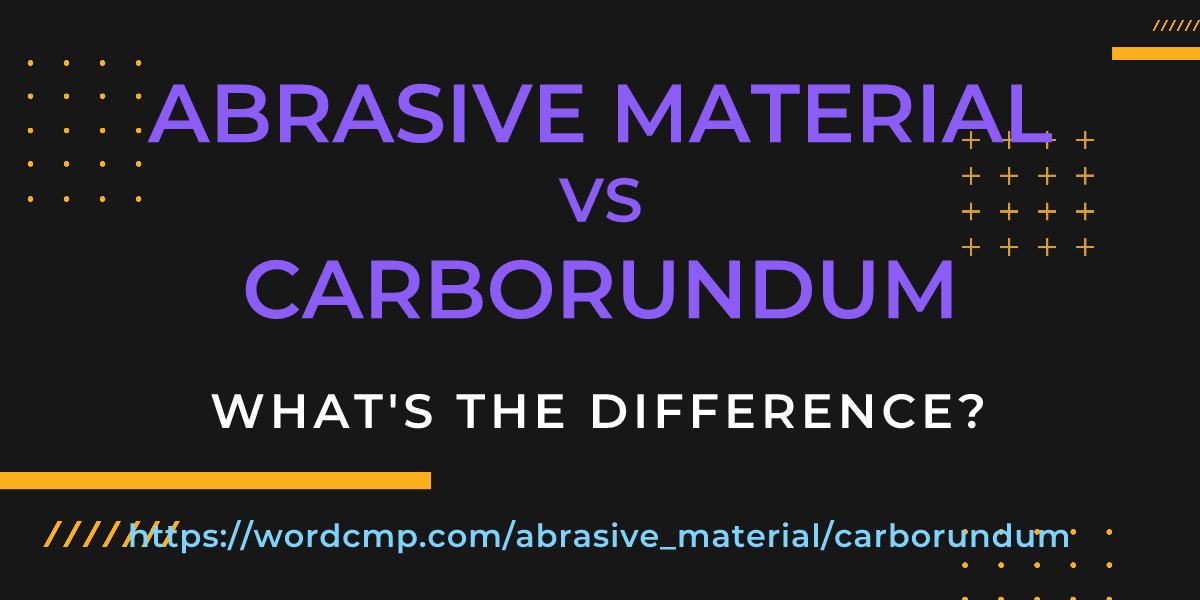 Difference between abrasive material and carborundum