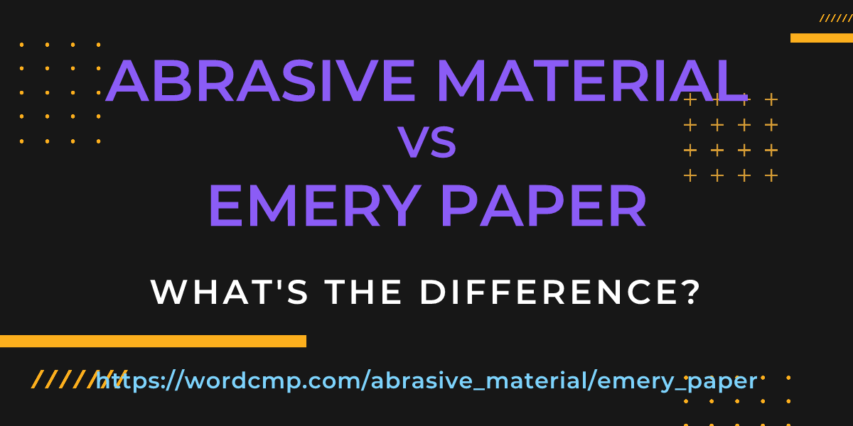 Difference between abrasive material and emery paper